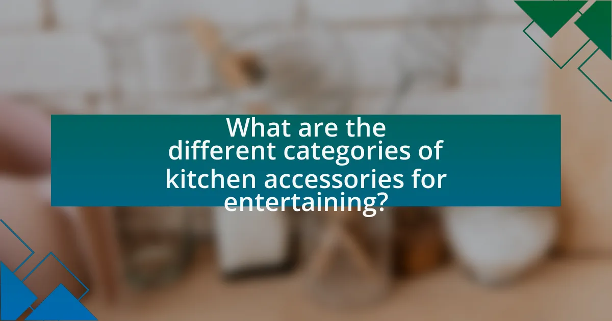 What are the different categories of kitchen accessories for entertaining?