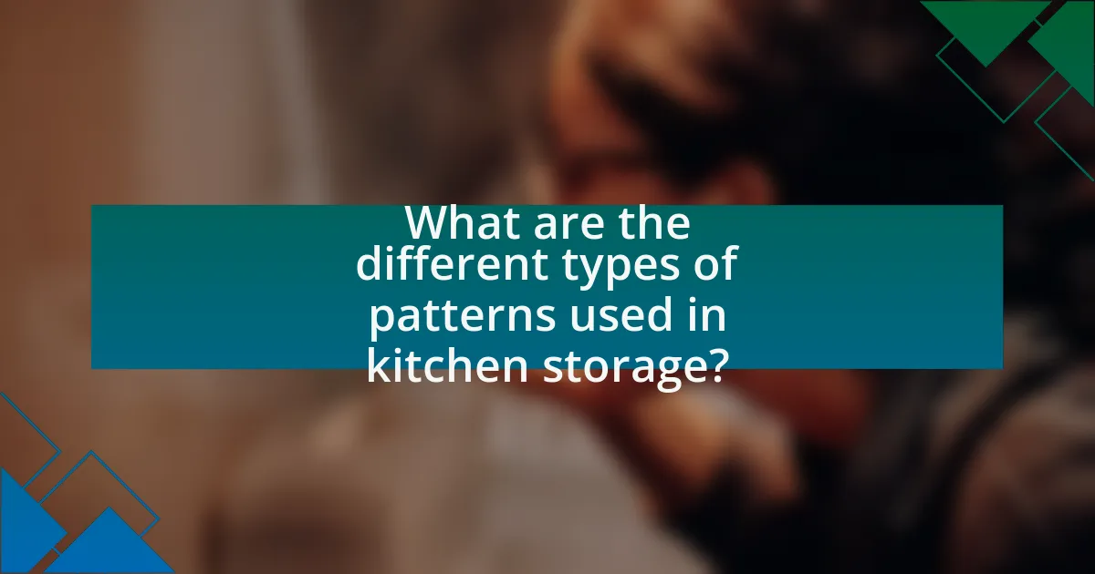 What are the different types of patterns used in kitchen storage?