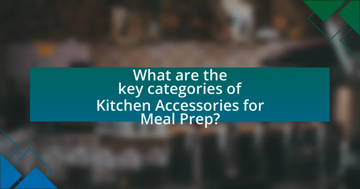 What are the key categories of Kitchen Accessories for Meal Prep?