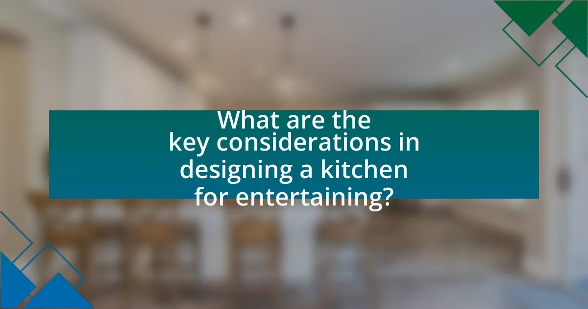 What are the key considerations in designing a kitchen for entertaining?