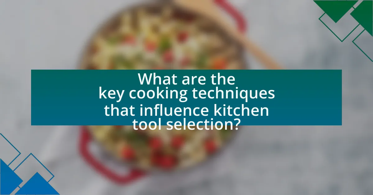 What are the key cooking techniques that influence kitchen tool selection?