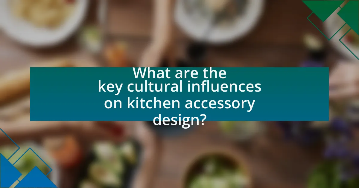 What are the key cultural influences on kitchen accessory design?
