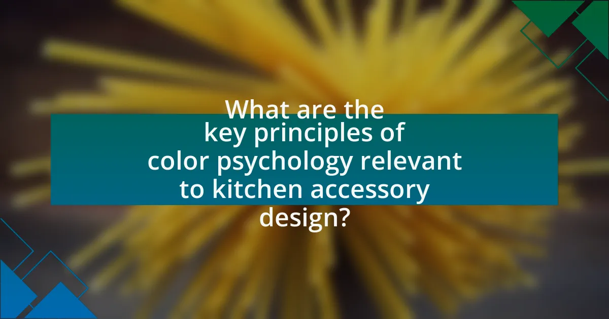 What are the key principles of color psychology relevant to kitchen accessory design?