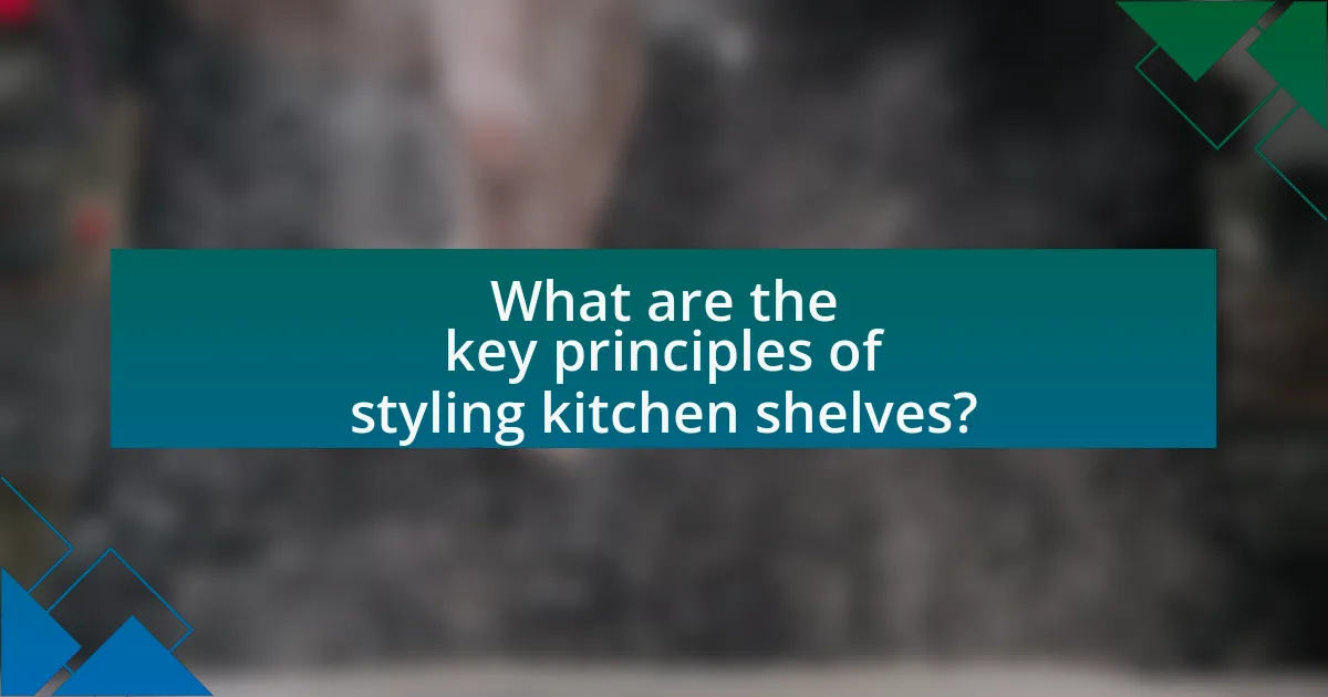 What are the key principles of styling kitchen shelves?