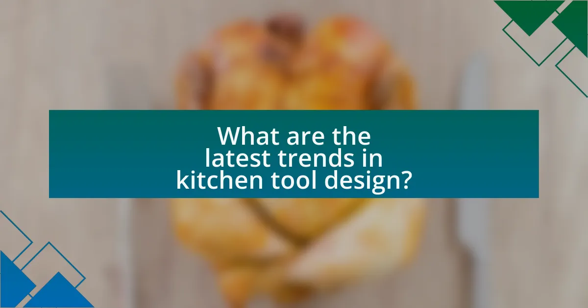 What are the latest trends in kitchen tool design?