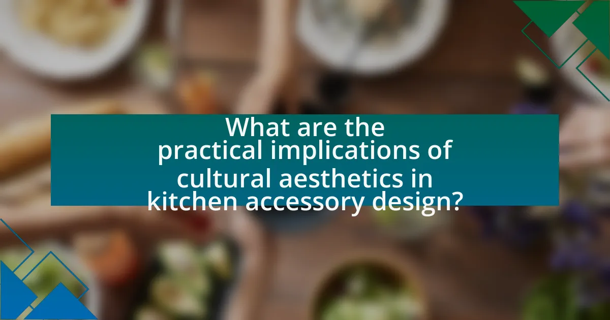 What are the practical implications of cultural aesthetics in kitchen accessory design?