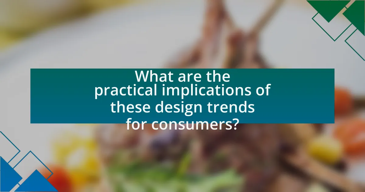 What are the practical implications of these design trends for consumers?