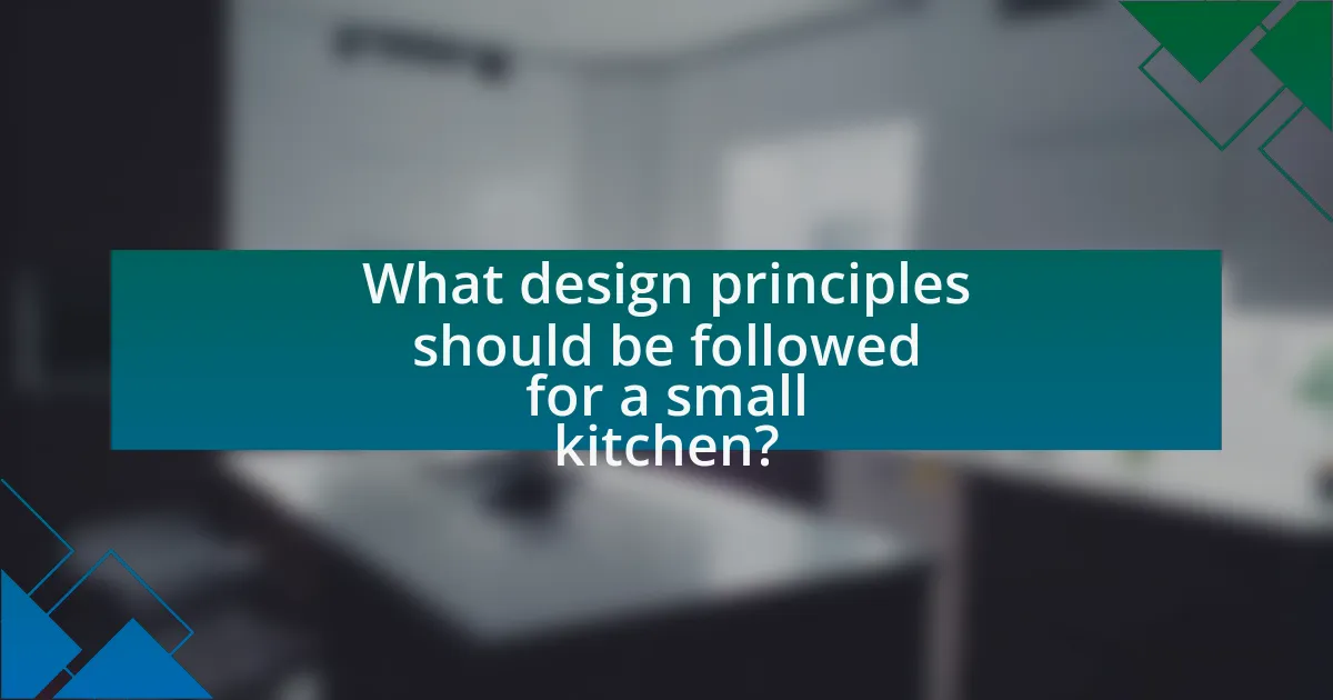 What design principles should be followed for a small kitchen?