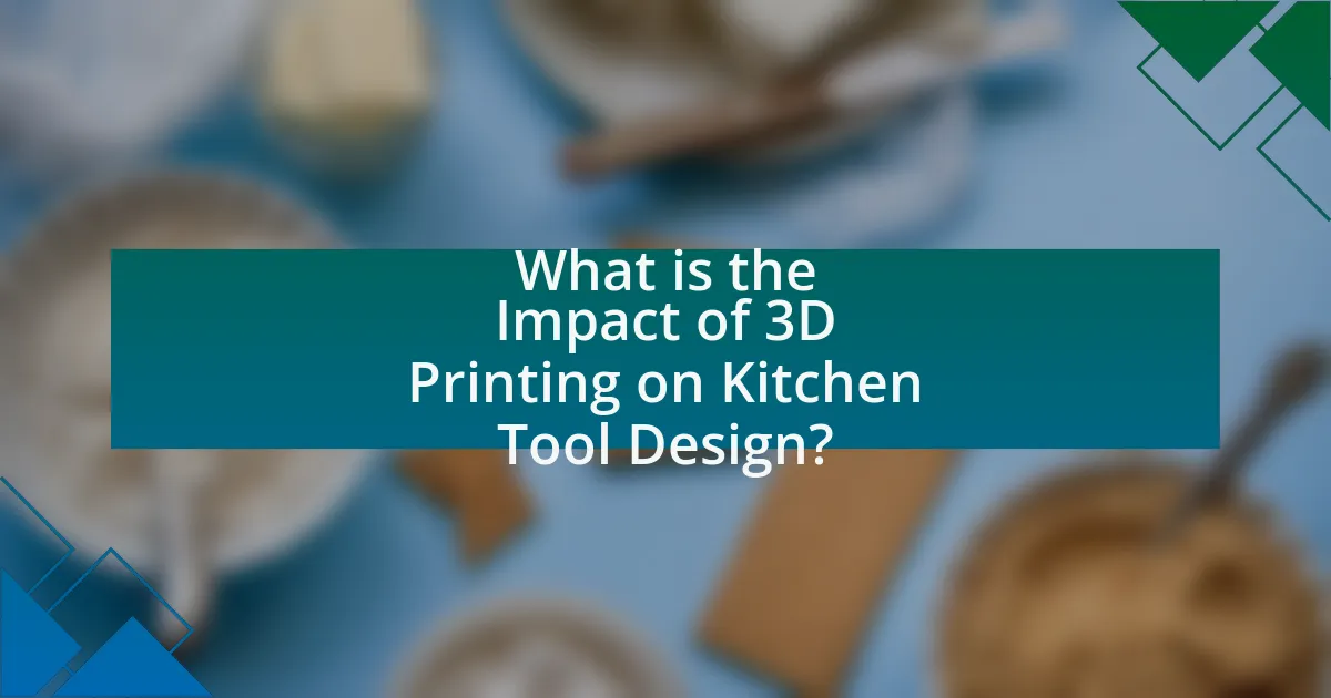 What is the Impact of 3D Printing on Kitchen Tool Design?