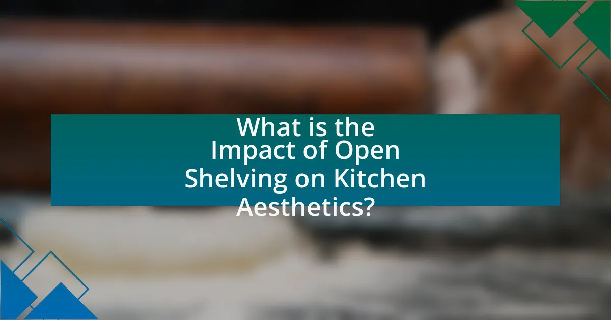 What is the Impact of Open Shelving on Kitchen Aesthetics?