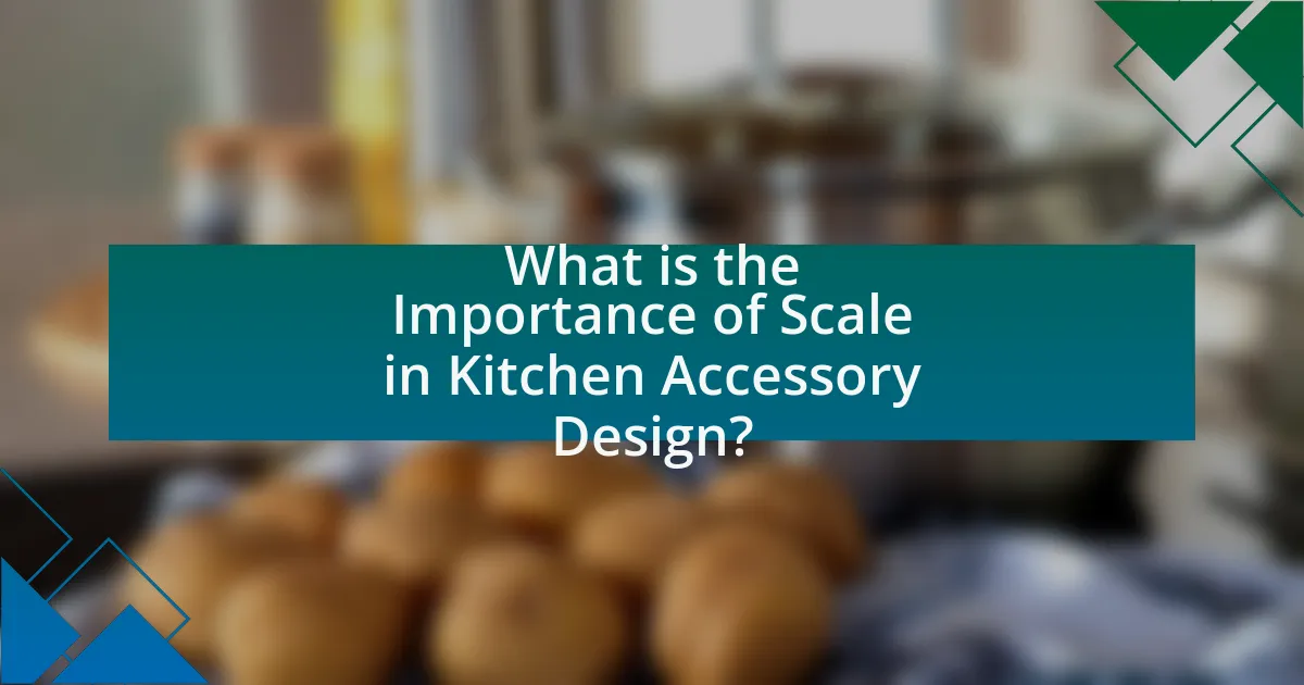 What is the Importance of Scale in Kitchen Accessory Design?