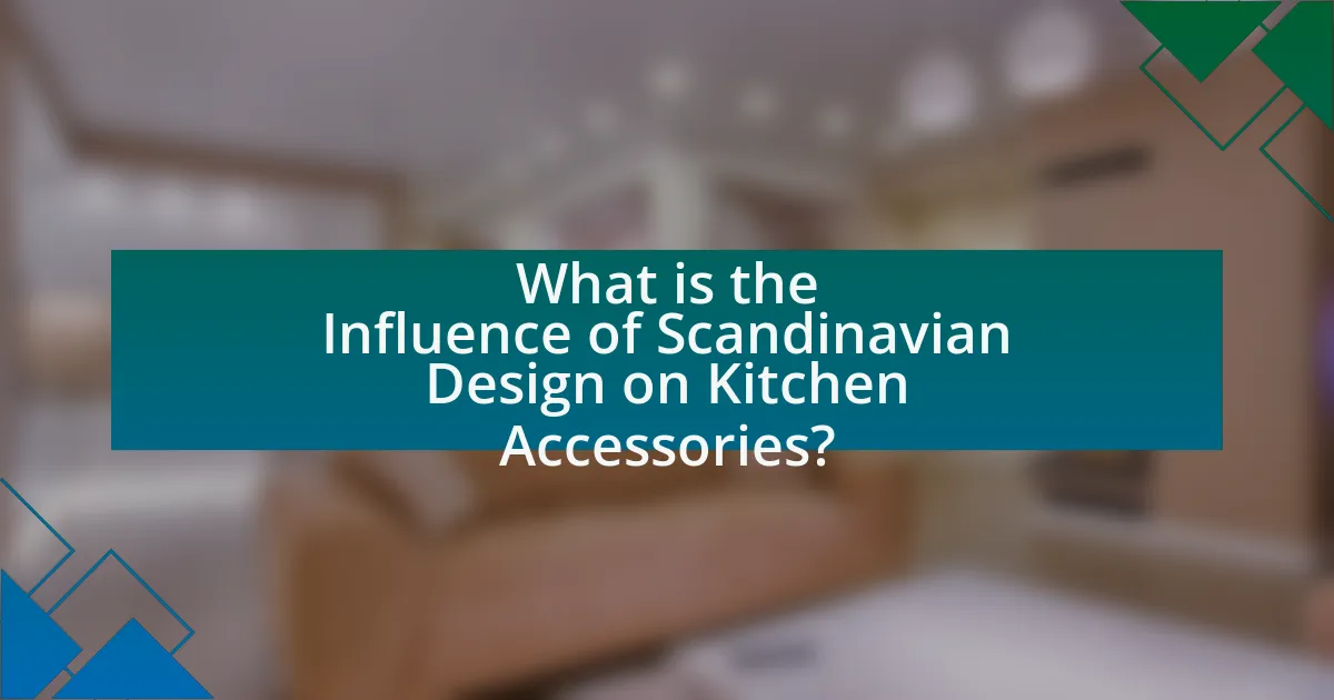 What is the Influence of Scandinavian Design on Kitchen Accessories?