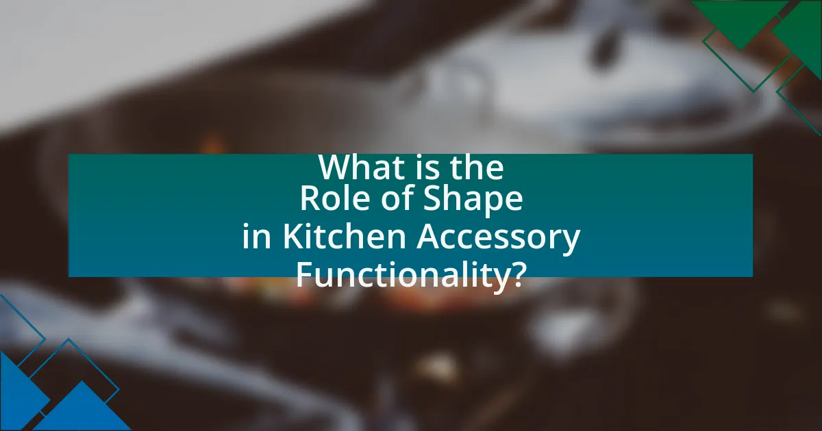 What is the Role of Shape in Kitchen Accessory Functionality?