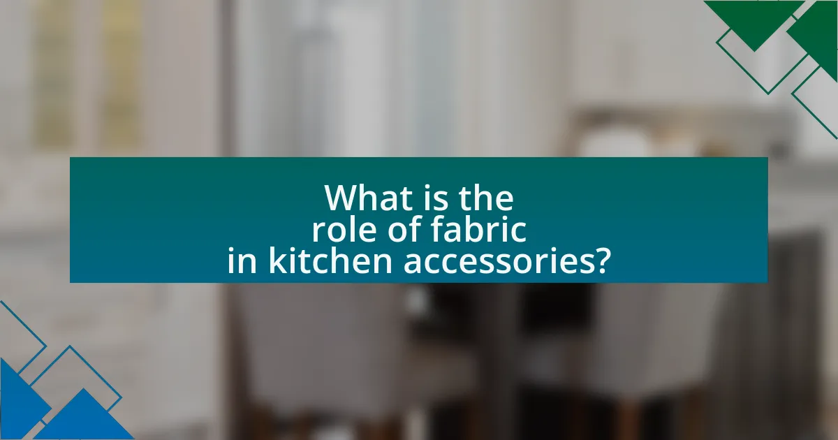 What is the role of fabric in kitchen accessories?