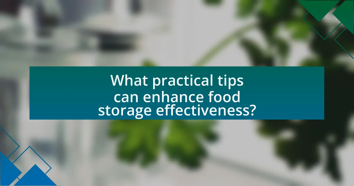 What practical tips can enhance food storage effectiveness?