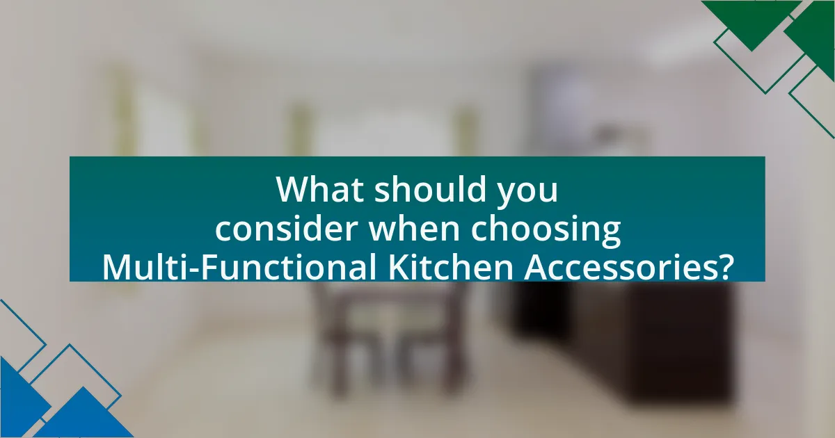 What should you consider when choosing Multi-Functional Kitchen Accessories?