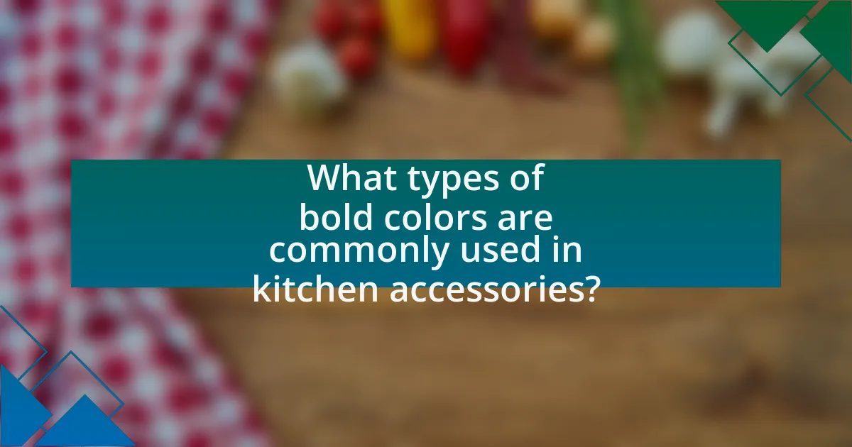 What types of bold colors are commonly used in kitchen accessories?