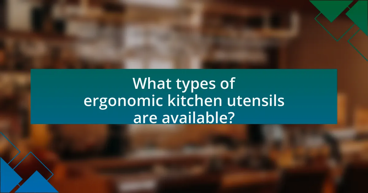 What types of ergonomic kitchen utensils are available?