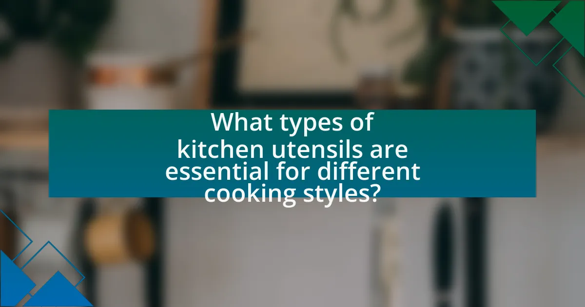 What types of kitchen utensils are essential for different cooking styles?