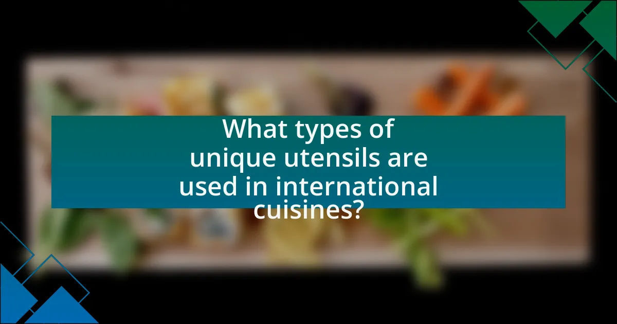 What types of unique utensils are used in international cuisines?