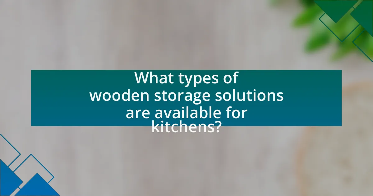 What types of wooden storage solutions are available for kitchens?